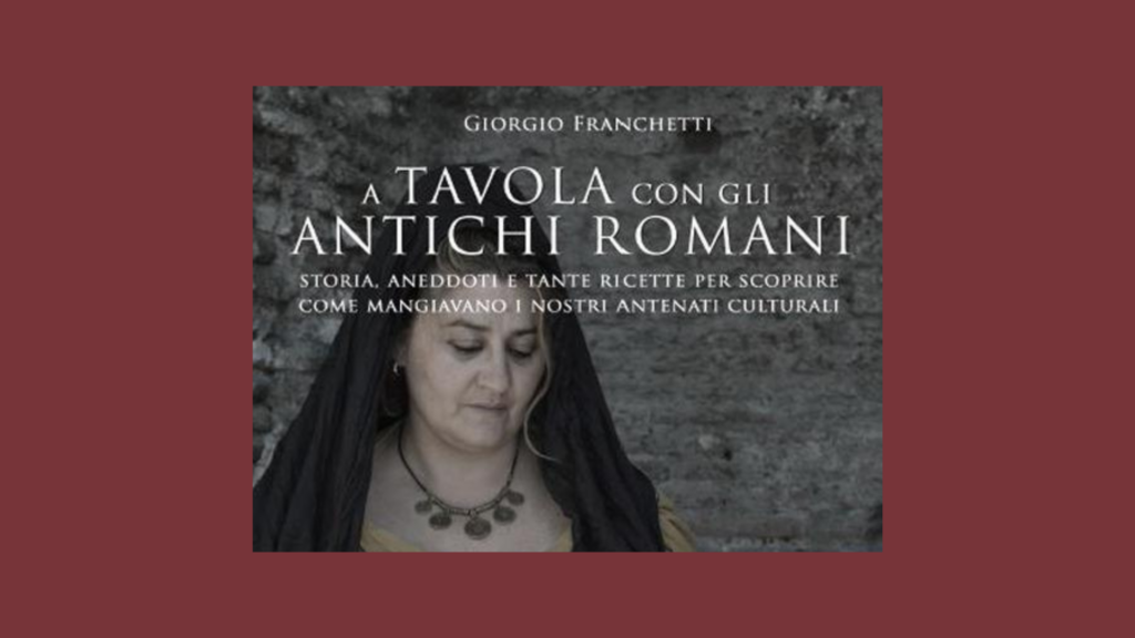Presentazione del libro “A tavola con i romani” e degustazione storica